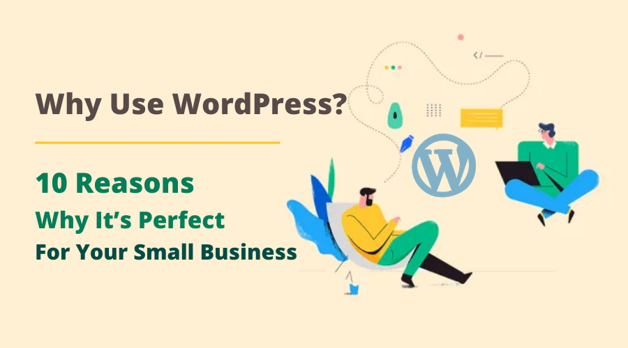 Why Use WordPress_ 10 Reasons Why It’s Perfect For Your Small Business