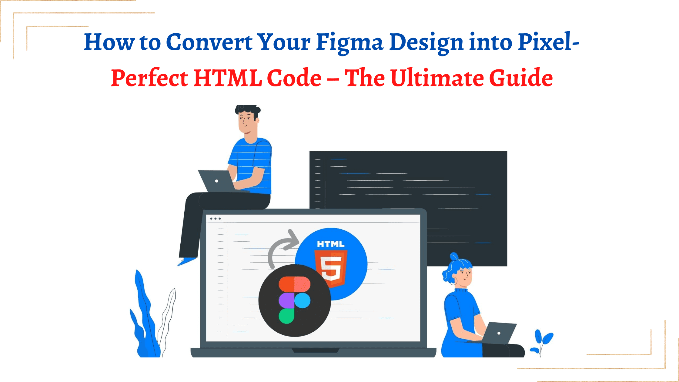 Convert Your Figma Design To HTML Code The Ultimate Guide